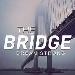 The Bridge : Dream Strong